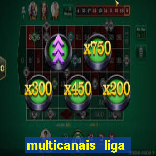 multicanais liga dos campees